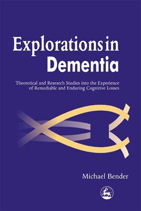 Book cover of Explorations in Dementia: Theoretical and Research Studies into the Experience of Remediable and Enduring Cognitive Losses (PDF)