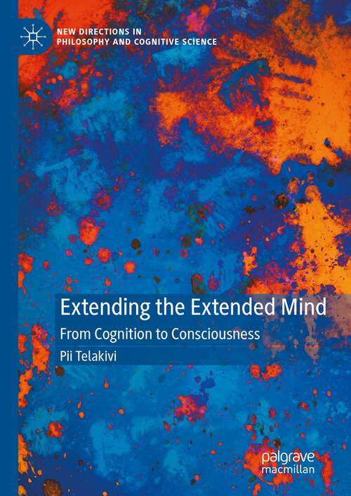 Book cover of Extending the Extended Mind: From Cognition to Consciousness (1st ed. 2023) (New Directions in Philosophy and Cognitive Science)