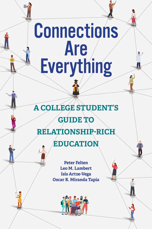 Book cover of Connections Are Everything: A College Student's Guide To Relationship-rich Education