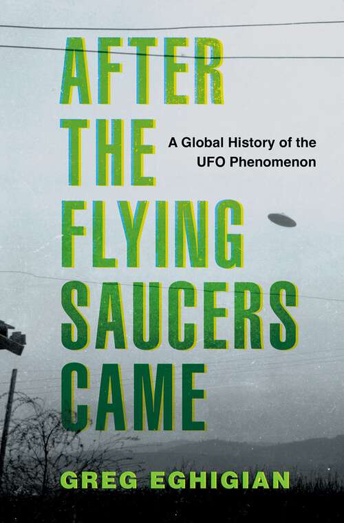 Book cover of After the Flying Saucers Came: A Global History of the UFO Phenomenon