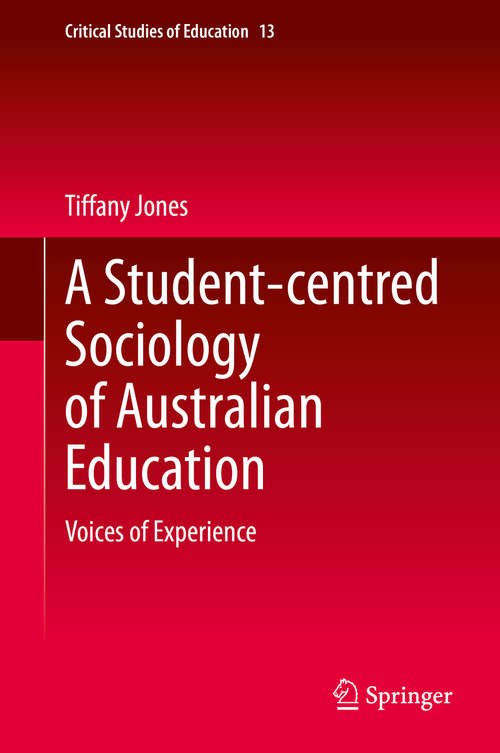 Book cover of A Student-centred Sociology of Australian Education: Voices of Experience (1st ed. 2020) (Critical Studies of Education #13)