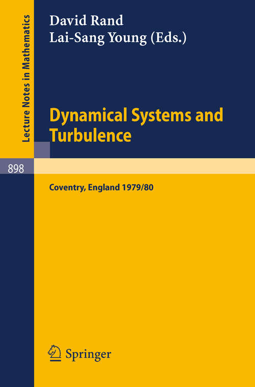 Book cover of Dynamical Systems and Turbulence, Warwick 1980: Proceedings of a Symposium Held at the University of Warwick 1979/80 (1981) (Lecture Notes in Mathematics #898)