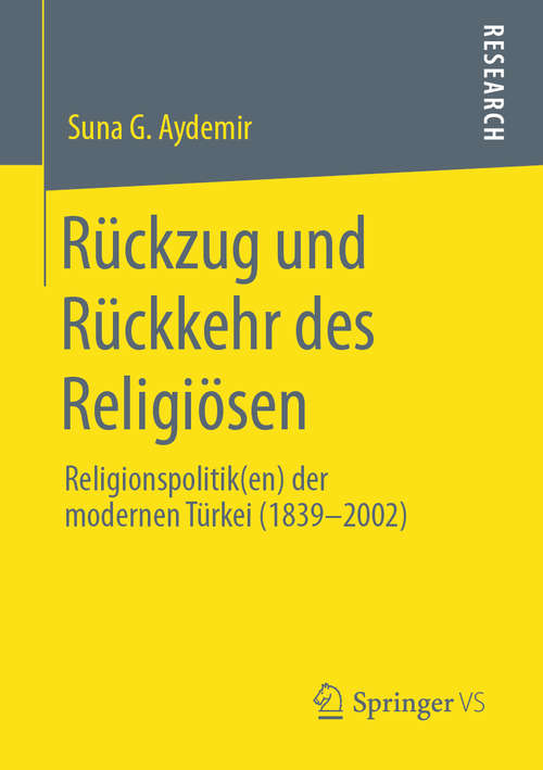Book cover of Rückzug und Rückkehr des Religiösen: Religionspolitik(en) der modernen Türkei (1839-2002) (1. Aufl. 2019)