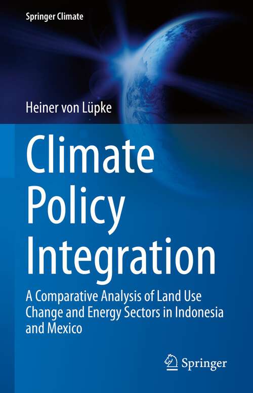 Book cover of Climate Policy Integration: A Comparative Analysis of Land Use Change and Energy Sectors in Indonesia and Mexico (1st ed. 2022) (Springer Climate)