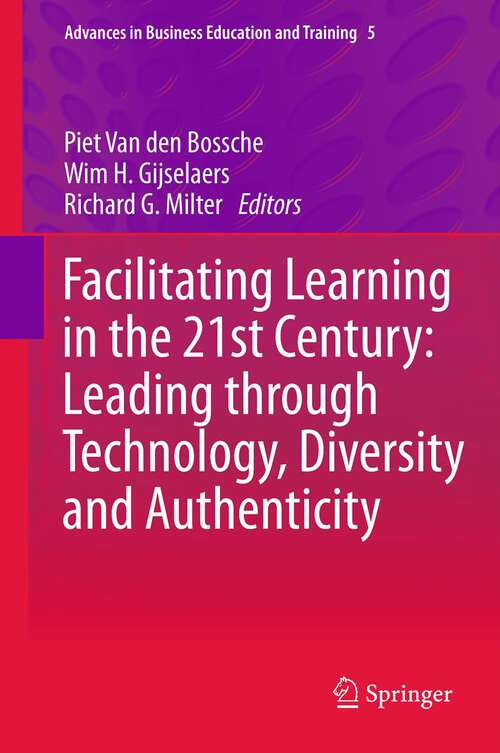 Book cover of Facilitating Learning in the 21st Century: Leading through Technology, Diversity and Authenticity (2013) (Advances in Business Education and Training #5)