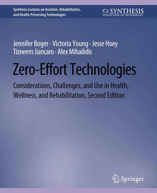 Book cover of Zero-Effort Technologies: Considerations, Challenges, and Use in Health, Wellness, and Rehabilitation, Second Edition (Synthesis Lectures on Assistive, Rehabilitative, and Health-Preserving Technologies)
