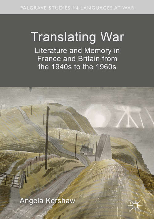 Book cover of Translating War: Literature and Memory in France and Britain from the 1940s to the 1960s (Palgrave Studies in Languages at War)