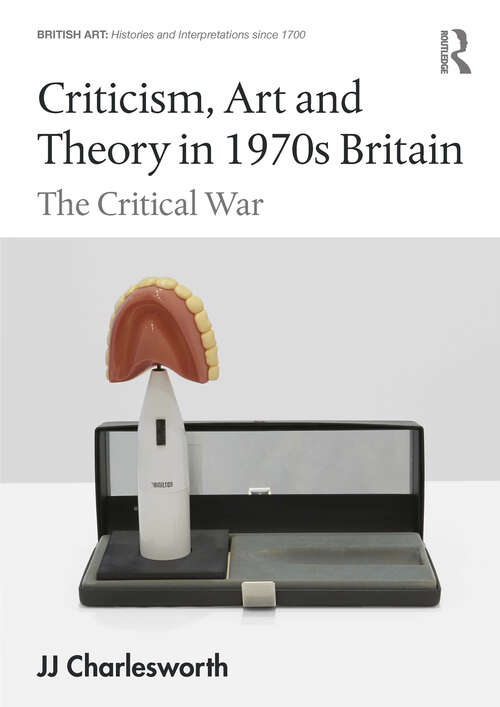 Book cover of Criticism, Art and Theory in 1970s Britain: The Critical War (ISSN)