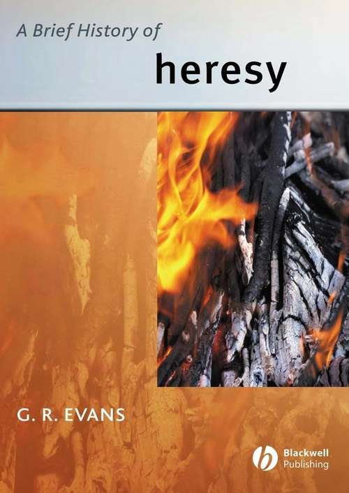Book cover of A Brief History of Heresy (Wiley Blackwell Brief Histories of Religion)