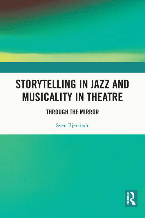Book cover of Storytelling in Jazz and Musicality in Theatre: Through the Mirror
