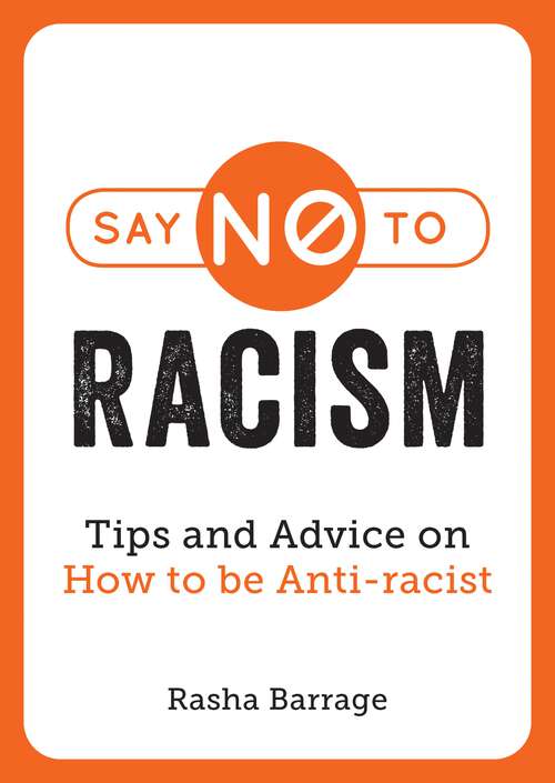 Book cover of Say No to Racism: Tips and Advice on How to be Anti-Racist