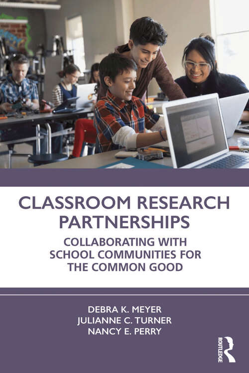 Book cover of Classroom Research Partnerships: Collaborating with School Communities for the Common Good