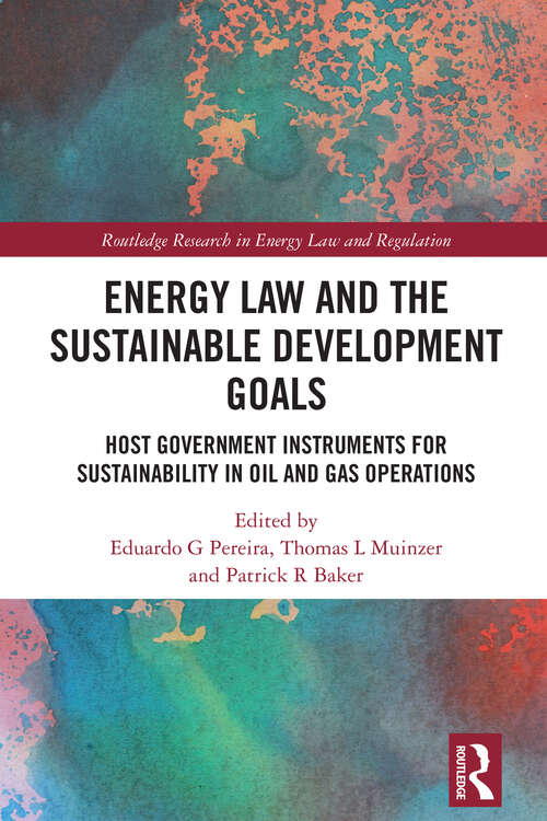 Book cover of Energy Law and the Sustainable Development Goals: Host Government Instruments for Sustainability in Oil and Gas Operations (Routledge Research in Energy Law and Regulation)