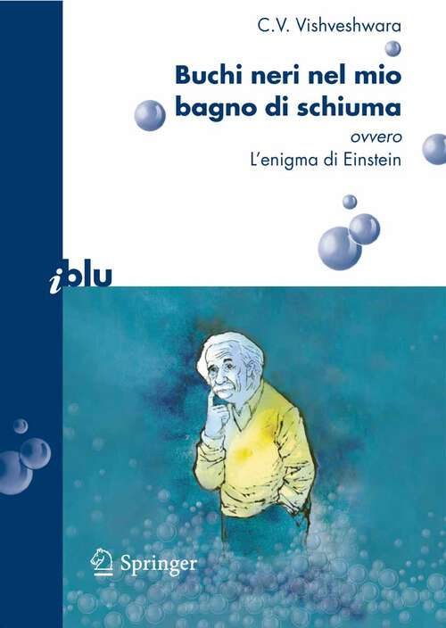 Book cover of Buchi neri nel mio bagno di schiuma ovvero l'enigma di Einstein (2008) (I blu)
