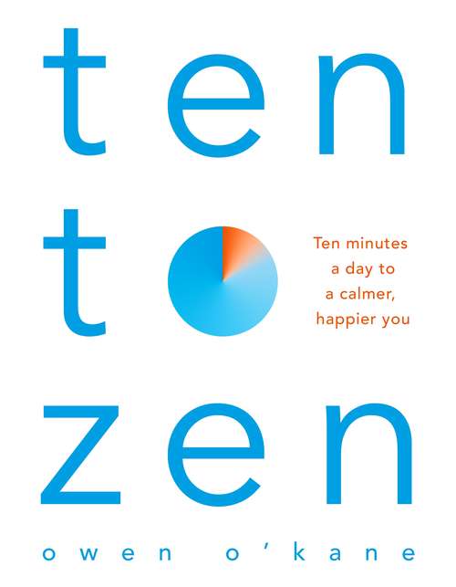 Book cover of Ten to Zen: Ten Minutes a Day to a Calmer, Happier You