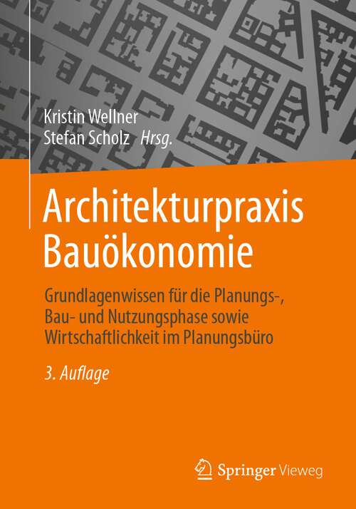 Book cover of Architekturpraxis Bauökonomie: Grundlagenwissen für die Planungs-, Bau- und Nutzungsphase sowie Wirtschaftlichkeit im Planungsbüro (3. Aufl. 2023)