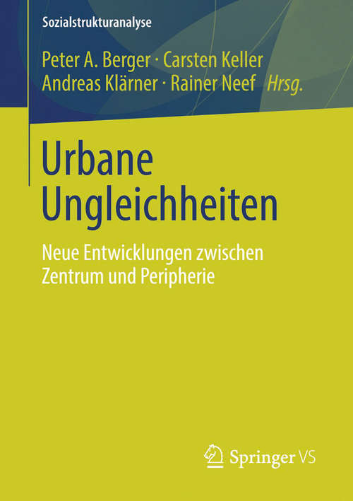 Book cover of Urbane Ungleichheiten: Neue Entwicklungen zwischen Zentrum und Peripherie (2014) (Sozialstrukturanalyse)