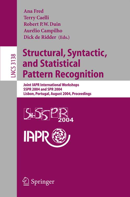 Book cover of Structural, Syntactic, and Statistical Pattern Recognition: Joint IAPR International Workshops, SSPR 2004 and SPR 2004, Lisbon, Portugal, August 18-20, 2004 Proceedings (2004) (Lecture Notes in Computer Science #3138)