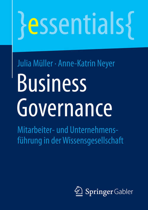 Book cover of Business Governance: Mitarbeiter- und Unternehmensführung in der Wissensgesellschaft (1. Aufl. 2016) (essentials)