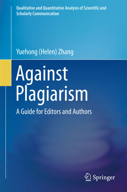 Book cover of Against Plagiarism: A Guide for Editors and Authors (1st ed. 2016) (Qualitative and Quantitative Analysis of Scientific and Scholarly Communication)