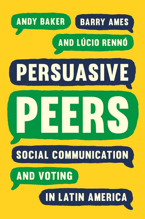 Book cover of Persuasive Peers: Social Communication and Voting in Latin America (Princeton Studies in Global and Comparative Sociology)