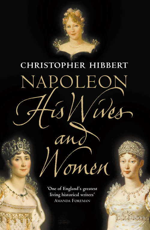 Book cover of Napoleon: His Wives And Women (ePub edition) (Wordsworth Military Library)