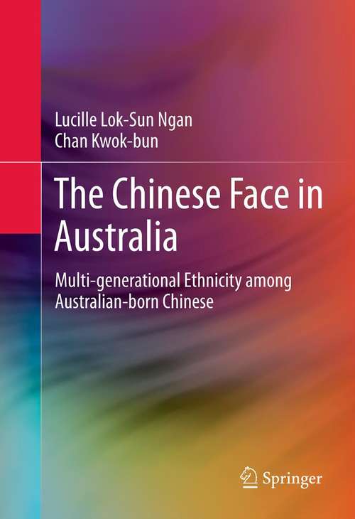 Book cover of The Chinese Face in Australia: Multi-generational Ethnicity among Australian-born Chinese (2012)
