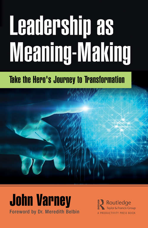 Book cover of Leadership as Meaning-Making: Take the Hero's Journey to Transformation