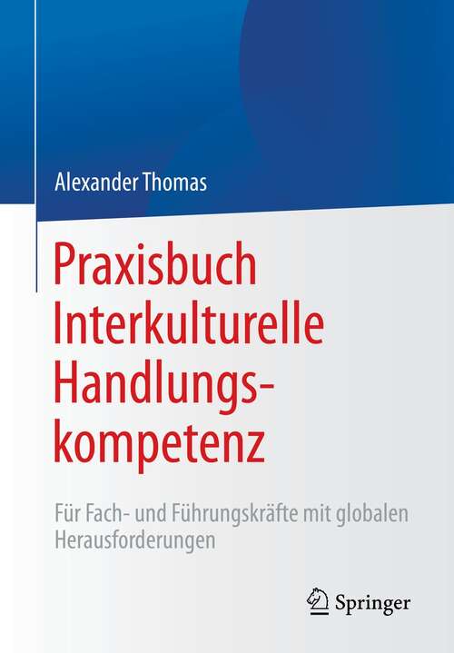 Book cover of Praxisbuch Interkulturelle Handlungskompetenz: Für Fach- und Führungskräfte mit globalen Herausforderungen (1. Aufl. 2022)