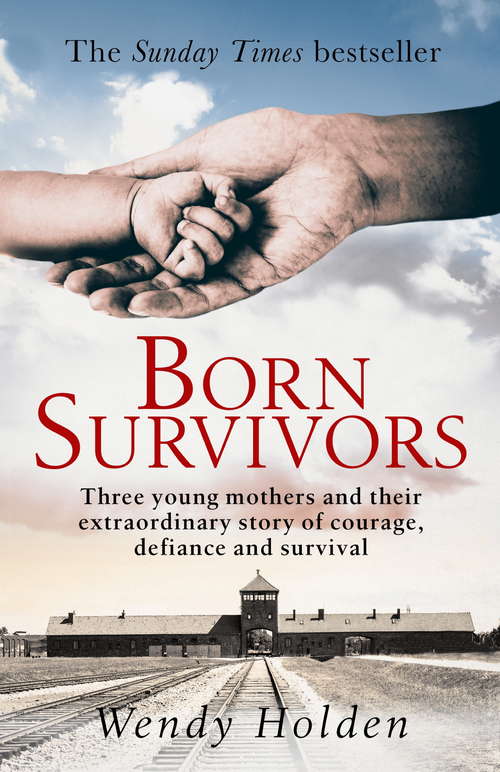 Book cover of Born Survivors: The incredible true story of three pregnant mothers and their courage and determination to survive in the concentration camps