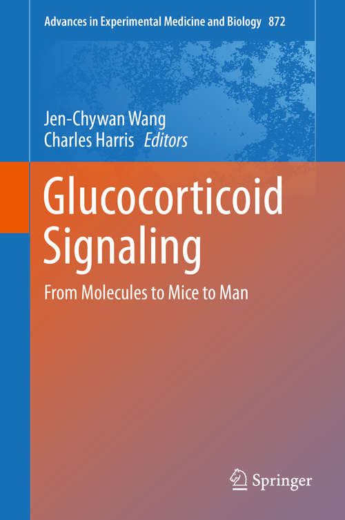 Book cover of Glucocorticoid Signaling: From Molecules to Mice to Man (1st ed. 2015) (Advances in Experimental Medicine and Biology #872)