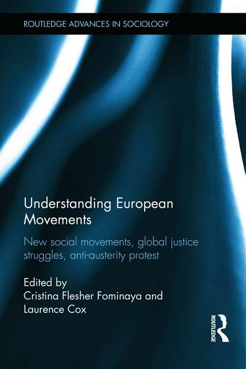 Book cover of Understanding European Movements: New Social Movements, Global Justice Struggles, Anti-austerity Protest (PDF) (Routledge Advances In Sociology Ser.)