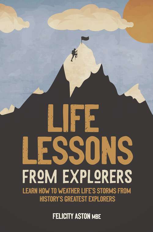 Book cover of Life Lessons from Explorers: Learn how to weather life's storms from history's greatest explorers