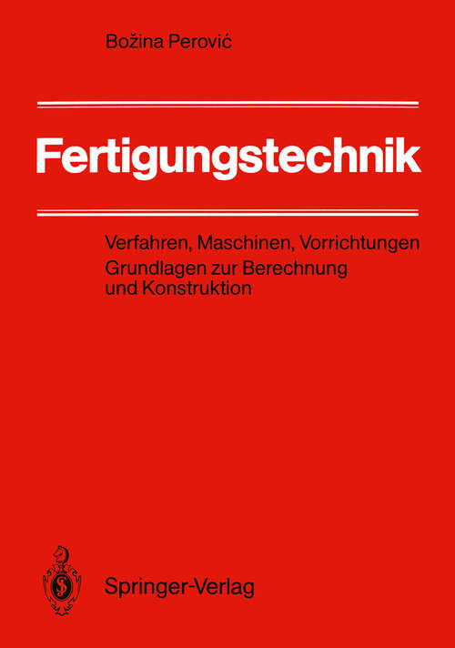 Book cover of Fertigungstechnik: Verfahren, Maschinen, Vorrichtungen Grundlagen zur Berechnung und Konstruktion (1990)