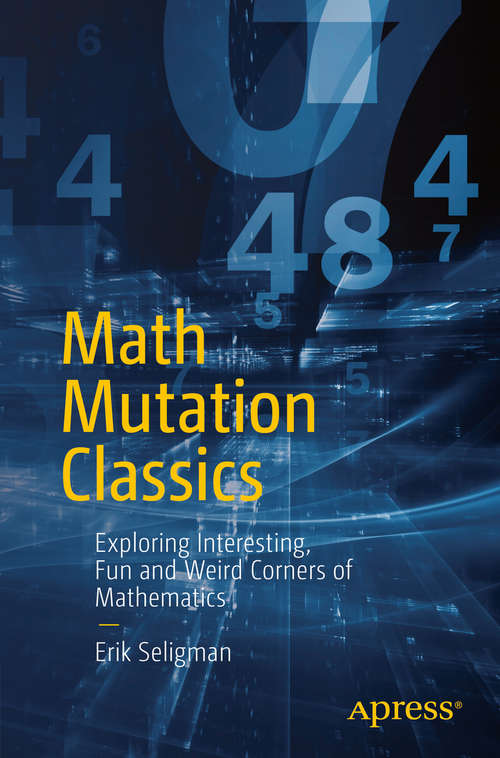 Book cover of Math Mutation Classics: Exploring Interesting, Fun and Weird Corners of Mathematics (1st ed.)