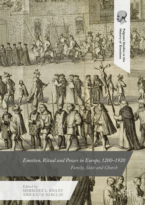 Book cover of Emotion, Ritual and Power in Europe, 1200-1920: Family, State and Church (Palgrave Studies in the History of Emotions)