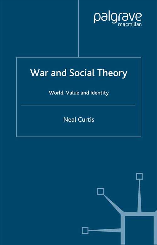 Book cover of War and Social Theory: World, Value and Identity (2006)