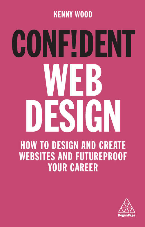 Book cover of Confident Web Design: How to Design and Create Websites and Futureproof Your Career (Confident Series)