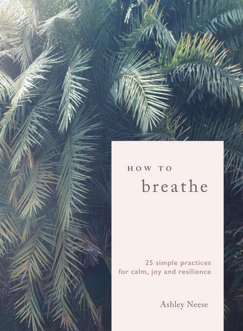 Book cover of How to Breathe: 25 Simple Practices for Calm, Joy and Resilience
