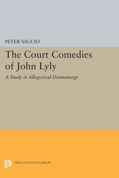 Book cover of The Court Comedies of John Lyly: A Study in Allegorical Dramaturgy