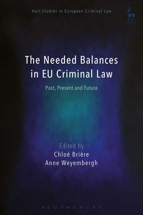 Book cover of The Needed Balances in EU Criminal Law: Past, Present and Future (Hart Studies in European Criminal Law)