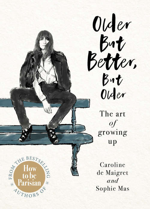 Book cover of Older but Better, but Older: From the authors of How To Be Parisian