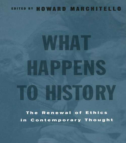 Book cover of What Happens to History: The Renewal of Ethics in COntemporary Thought
