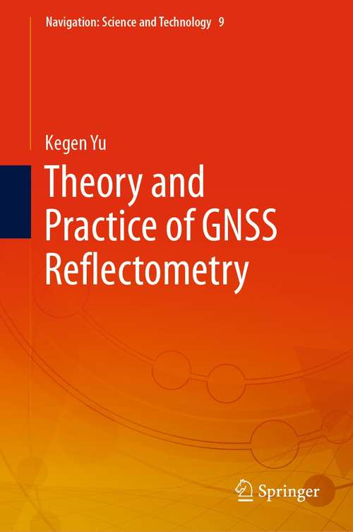 Book cover of Theory and Practice of GNSS Reflectometry (1st ed. 2021) (Navigation: Science and Technology #9)
