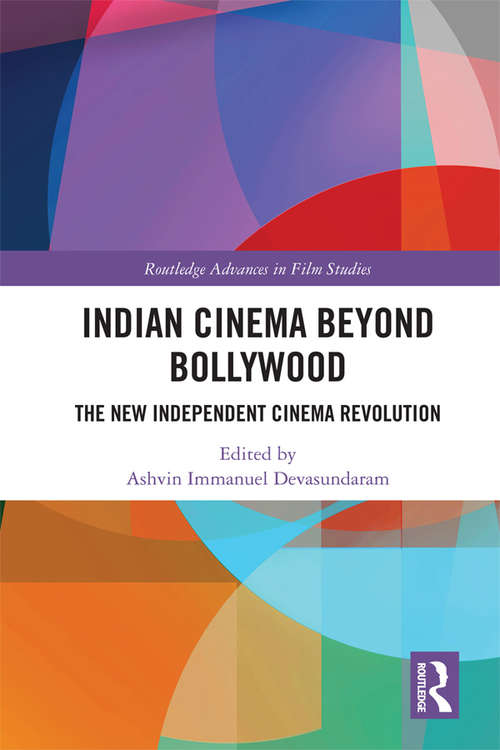 Book cover of Indian Cinema Beyond Bollywood: The New Independent Cinema Revolution (Routledge Advances in Film Studies)