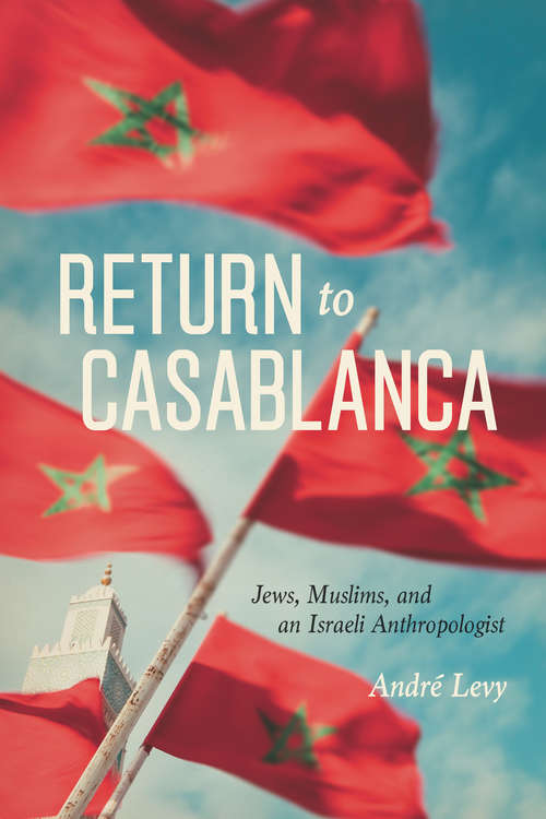 Book cover of Return to Casablanca: Jews, Muslims, and an Israeli Anthropologist