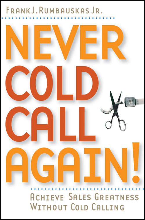 Book cover of Never Cold Call Again: Achieve Sales Greatness Without Cold Calling