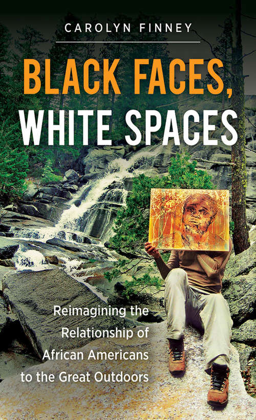 Book cover of Black Faces, White Spaces: Reimagining the Relationship of African Americans to the Great Outdoors