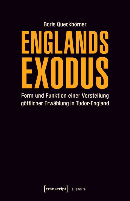 Book cover of Englands Exodus: Form und Funktion einer Vorstellung göttlicher Erwählung in Tudor-England (Histoire #110)