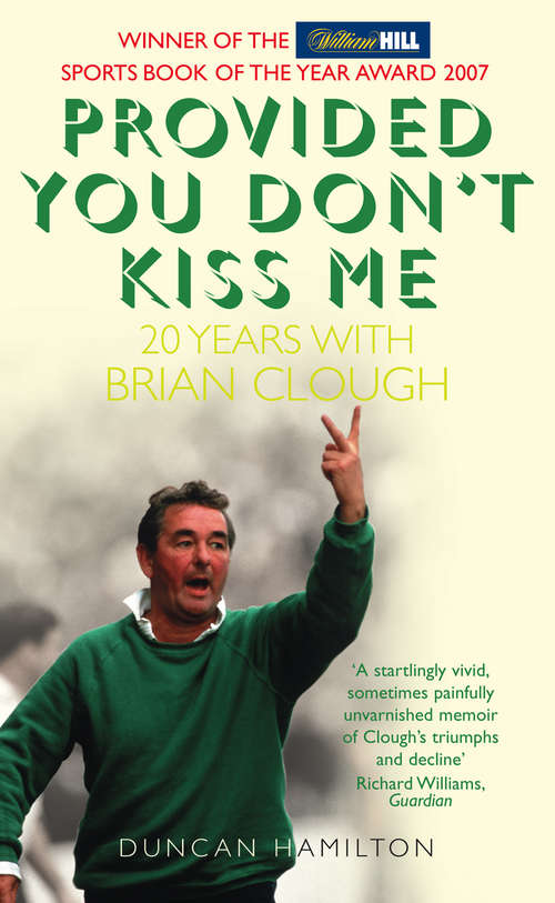 Book cover of Provided You Don’t Kiss Me: 20 Years With Brian Clough (ePub edition)